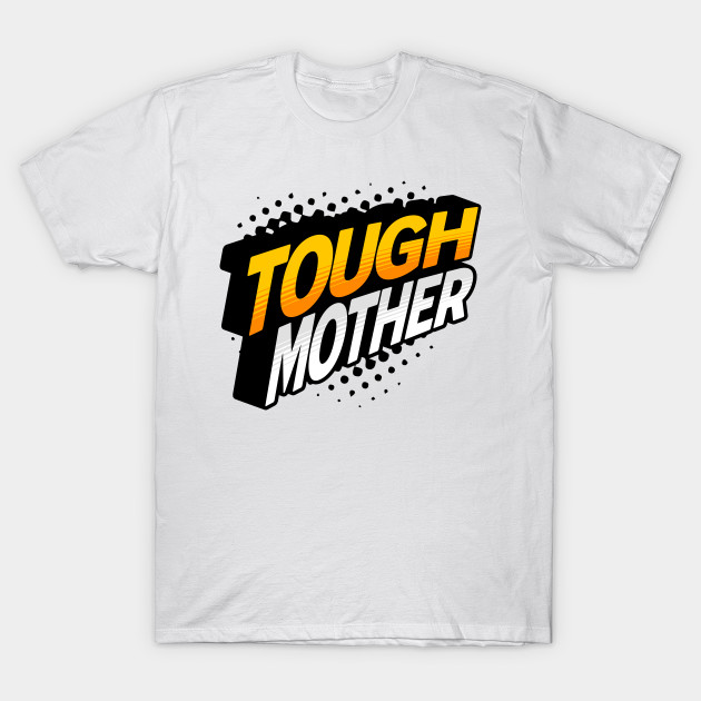 Tough Mother by MatterApparelCo.